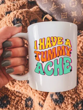 I Have A Tummy Ache Mug