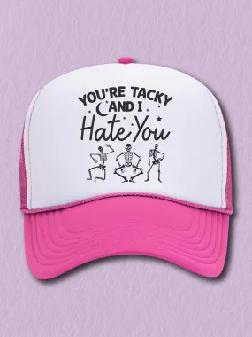 You're Tacky And I Hate You (Hat)